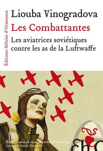 Couverture du livre « Les combattantes ; les aviatrices soviétiques contre les as de la Luftwaffe » de Luba Vinogradova aux éditions Heloise D'ormesson