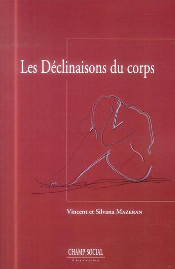 Couverture du livre « Les déclinaisons du corps ; une théorie psychanalytique de la somatisation » de Silvana Mazeran et Vincent Mazeran aux éditions Champ Social