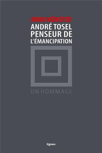 Couverture du livre « Andre tosel, penseur de l'emancipation » de Arno Munster aux éditions Nouvelles Lignes