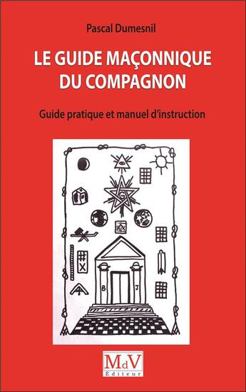 Couverture du livre « Le guide maçonnique du compagnon ; guide pratique et manuel d'instruction » de Pascal Dumesnil aux éditions Maison De Vie