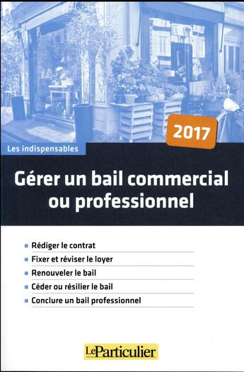 Couverture du livre « Gérer un bail commercial ou professionnel (édition 2017) » de  aux éditions Le Particulier