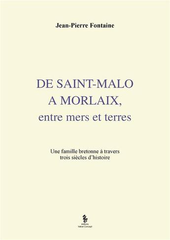 Couverture du livre « De Saint-Malo à Morlaix, entre mers et terres » de Jean-Pierre Fontaine aux éditions Yellow Concept