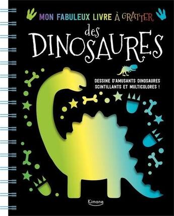 Couverture du livre « Mon fabuleux livre à gratter des dinosaures ; dessine d'amusants dinosaures scintillants et multicolores ! » de  aux éditions Kimane