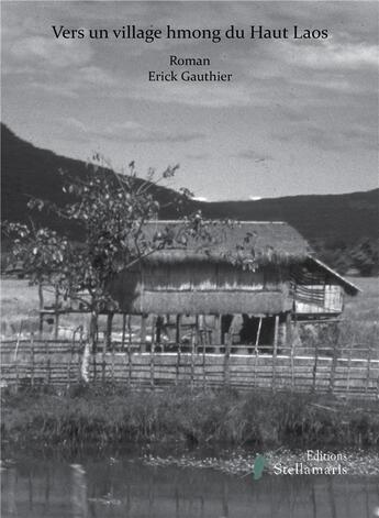 Couverture du livre « Vers un village hmong du Haut Laos » de Erick Gauthier aux éditions Stellamaris