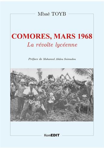 Couverture du livre « Comores, mars 1968 : la révolte lycéenne » de Mbae Toyb aux éditions Komedit