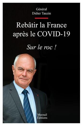 Couverture du livre « Rebâtir la France après le Covid-19 : sur le roc ! » de Didier Tauzin aux éditions Mareuil Editions