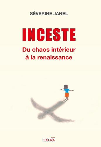 Couverture du livre « Inceste : Du chaos intérieur à la renaissance » de Severine Janel aux éditions Talma Studios