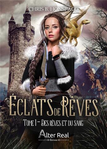 Couverture du livre « Éclats de rêves Tome 1 : des rêves et du sang » de Honspacq Chris B. aux éditions Alter Real