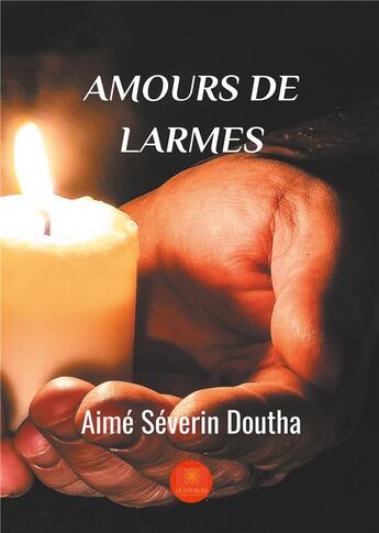 Couverture du livre « Amours de larmes » de Doutha Aime Severin aux éditions Le Lys Bleu