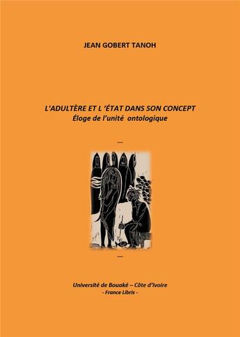 Couverture du livre « L'adultère et l'État dans son concept : éloge de l'unité ontologique » de Jean Gobert Tanoh aux éditions France Libris