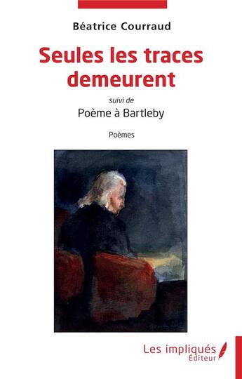 Couverture du livre « Seules les traces demeurent ; Poème à Bartleby » de Beatrice Courraud aux éditions Les Impliques