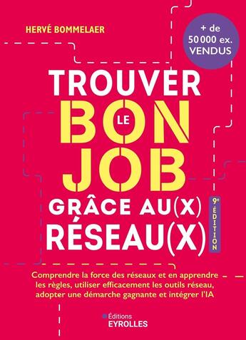 Couverture du livre « Trouver le bon job grâce au(x) réseau(x) : Comprendre la force des réseaux et en apprendre les règles, utiliser efficacement les outils Réseau, adopter une démarche gagnante et intégrer l'IA (9e édition) » de Herve Bommelaer aux éditions Eyrolles