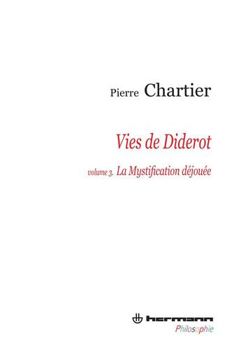 Couverture du livre « Vies de Diderot Tome 3 ; portrait du philosophe en mystificateur » de Pierre Chartier aux éditions Hermann