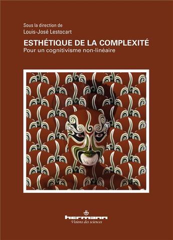 Couverture du livre « Esthétique de la complexité ; pour un cognitivisme non-linéaire » de Louis-Jose Lestocart et Collectif aux éditions Hermann