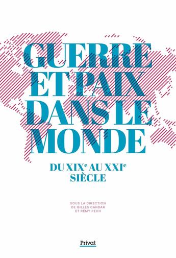 Couverture du livre « Guerre et paix dans le monde du XIXe au XXIe siècle » de Gilles Candar et Remy Pech et Collectif aux éditions Privat