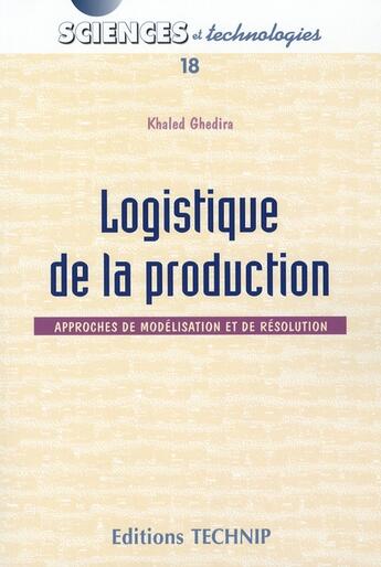 Couverture du livre « Logistique de la production ; approches de modélisation et de résolution » de Ghedira aux éditions Technip