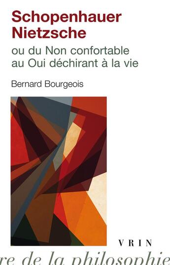 Couverture du livre « Schopenhauer - Nietzsche ou du non confortable au oui déchirant à la vie » de  aux éditions Vrin