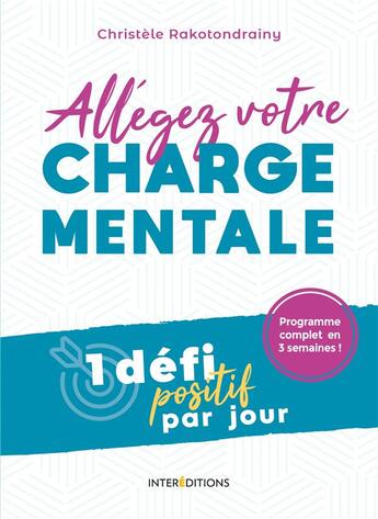 Couverture du livre « Allégez votre charge mentale ; 1 défi positif par jour » de Christele Rakotondrainy aux éditions Intereditions