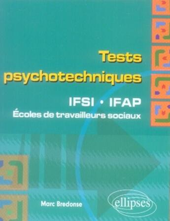 Couverture du livre « Tests psychotechniques ; ifsi, ifap et écoles de travailleurs sociaux » de Marc Bredonse aux éditions Ellipses