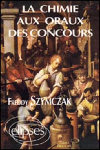 Couverture du livre « Chimie aux oraux des concours (la) » de Freddy Szymczak aux éditions Ellipses