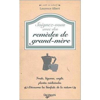 Couverture du livre « Soignez-vous avec des remèdes de grand-mère » de Laurence Albert aux éditions De Vecchi