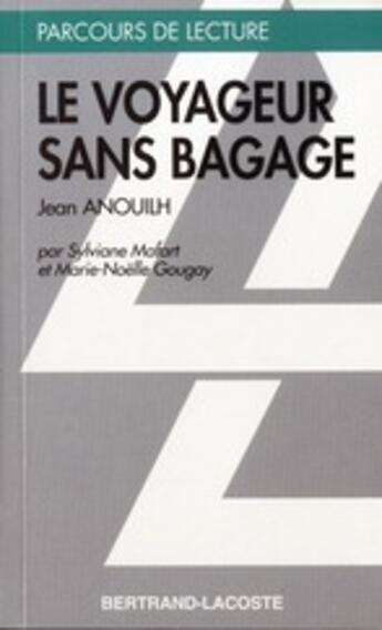 Couverture du livre « Le voyageur sans bagage, de Jean Anouilh » de S. Maffart aux éditions Bertrand Lacoste