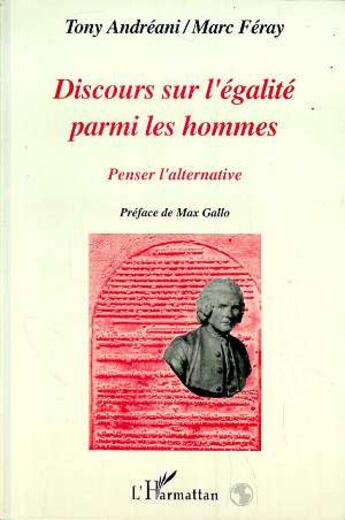 Couverture du livre « Discours sur l'égalité parmi les hommes ; penser l'alternative » de Marc Feray et Tony Andreani aux éditions L'harmattan