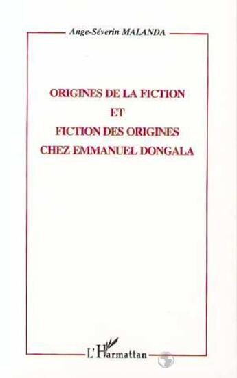 Couverture du livre « ORIGINES DE FICTION ET FICTION DES ORIGINES CHEZ EMMANUEL DONGALA » de Ange-Séverin Malanda aux éditions L'harmattan