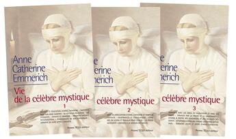 Couverture du livre « La vie d'Anne-Catherine Emmerich ; vie de la célèbre mystique ; Tome 1 à Tome 3 » de K-E Schmoeger aux éditions Tequi