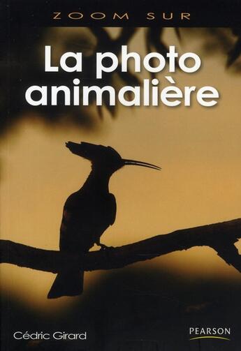 Couverture du livre « La photo animalière » de Cedric Girard aux éditions Pearson