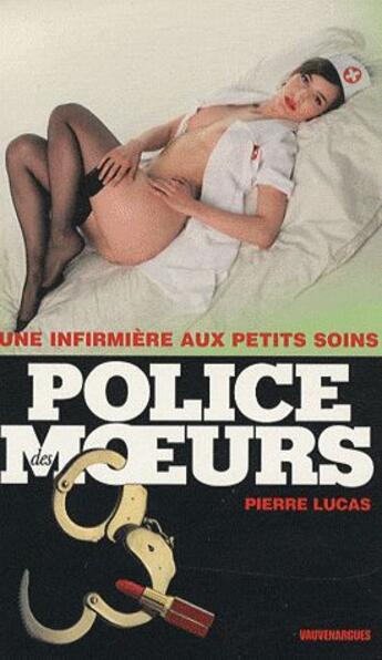 Couverture du livre « Police Des Moeurs T.196 ; Une Infirmière Aux Petits Soins » de Lucas-P aux éditions Vauvenargues