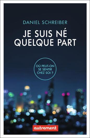 Couverture du livre « Je suis né quelque part ; où peut-on se sentir chez soi ? » de Daniel Schreiber aux éditions Autrement