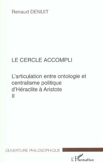 Couverture du livre « Le cercle accompli - l'articulation entre ontologie et centralisme politique d'heraclite a aristote » de Renaud Denuit aux éditions L'harmattan