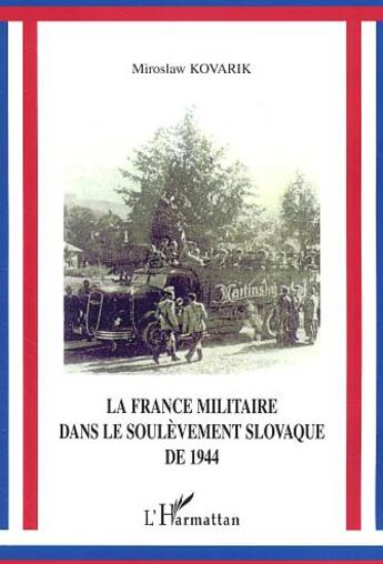 Couverture du livre « La France militaire dans le soulèvement slovaque de 1944 » de Miroslaw Kovarik aux éditions L'harmattan