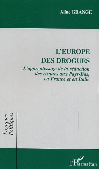 Couverture du livre « L'europe des drogues - l'apprentissage de la reduction des risques aux pays-bas, en france et en ita » de Aline Grange aux éditions L'harmattan