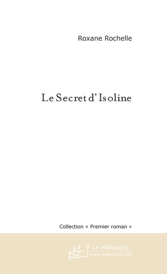 Couverture du livre « Le secret d'isoline » de Rochelle Roxane aux éditions Le Manuscrit