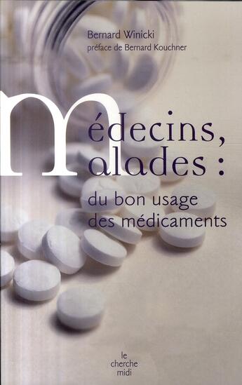 Couverture du livre « Médecins, malades : du bon usage des médicaments » de Bernard Winicki aux éditions Cherche Midi