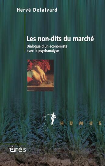 Couverture du livre « Les non-dits du marché ; dialogue d'un économiste avec la psychanalyse » de Herve Defalvard aux éditions Eres