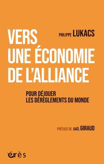 Couverture du livre « Vers une économie de l'alliance : Pour déjouer le dérèglement du monde » de Philippe Lukacs aux éditions Eres