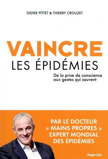 Couverture du livre « Vaincre les épidémies ; de la prise de conscience aux gestes qui sauvent » de Thierry Crouzet et Didier Pittet aux éditions Hugo Document