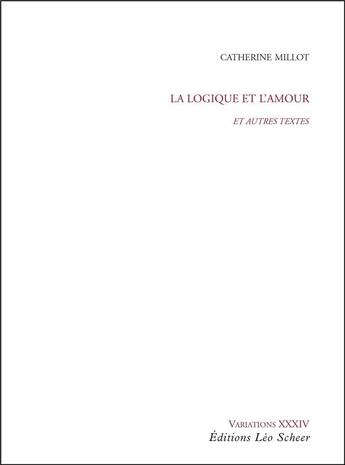 Couverture du livre « La logique et l'amour, et autres textes » de Catherine Millot aux éditions Leo Scheer