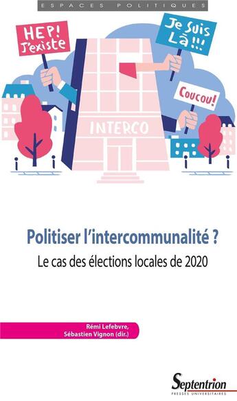 Couverture du livre « Politiser l'intercommunalité ? le cas des élections locales de 2020 » de Remi Lefebvre et Sebastien Vignon aux éditions Pu Du Septentrion