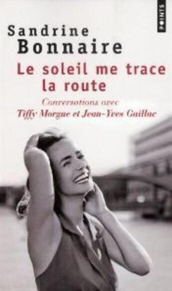 Couverture du livre « Le soleil me trace la route » de Sandrine Bonnaire et Tiffy Morgue et Jean-Yves Gaillac aux éditions Points