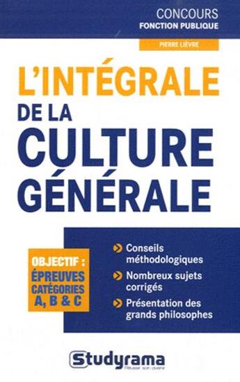 Couverture du livre « L'intégrale de la culture générale ; catégories A et B » de Pierre Lievre aux éditions Studyrama