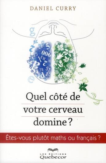 Couverture du livre « Quel côté de votre cerveau domine ? êtes-vous plutôt maths ou francais ? » de Daniel Curry aux éditions Quebecor