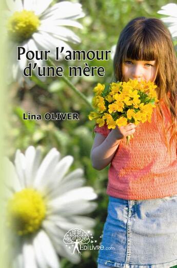 Couverture du livre « Pour l'amour d'une mère » de Lina Oliver aux éditions Edilivre