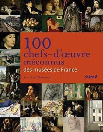 Couverture du livre « 100 chefs-d'oeuvres méconnus des musées de France » de  aux éditions Chene