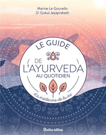 Couverture du livre « Le guide de l'ayurveda au quotidien ; la médecine de vie ! » de Marine Le Gouvello et Gokul Jayaprakash aux éditions Rustica