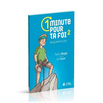 Couverture du livre « Une minute pour ta foi t.2 ; en 80 mots clés » de Patrice Berger aux éditions La Maison De La Bible