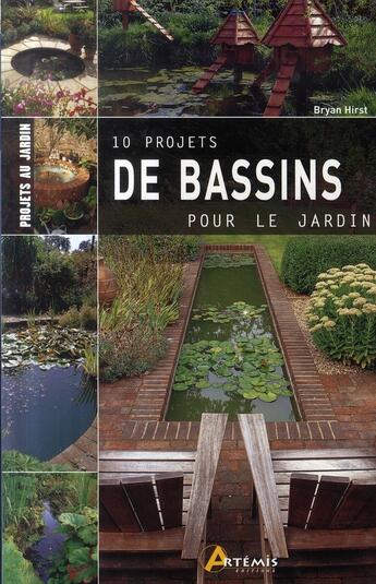 Couverture du livre « 10 projets de bassins pour le jardin » de Bryan Hirst aux éditions Artemis